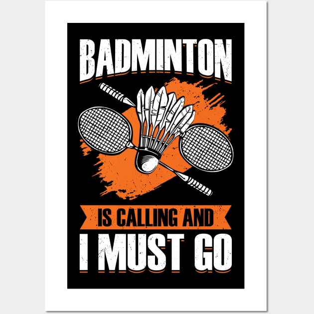 Badminton Is Calling And I Must Go Wall Art by Dolde08